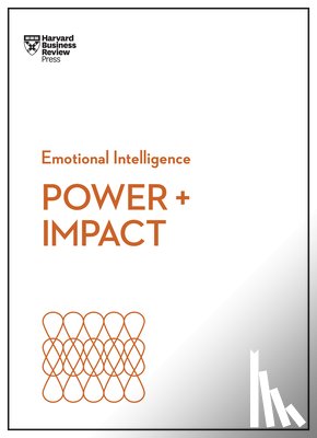 Harvard Business Review, Cable, Dan, Bregman, Peter, Monarth, Harrison - Power and Impact (HBR Emotional Intelligence Series)