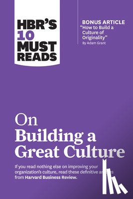 Harvard Business Review, Grant, Adam, Groysberg, Boris, Katzenbach, Jon R. - HBR's 10 Must Reads on Building a Great Culture (with bonus article "How to Build a Culture of Originality" by Adam Grant)