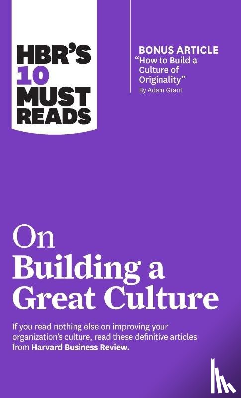 Harvard Business Review, Grant, Adam, Groysberg, Boris, Katzenbach, Jon R. - HBR's 10 Must Reads on Building a Great Culture (with bonus article "How to Build a Culture of Originality" by Adam Grant)