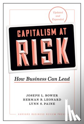 Bower, Joseph L., Leonard, Herman B., Paine, Lynn S. - Capitalism at Risk, Updated and Expanded