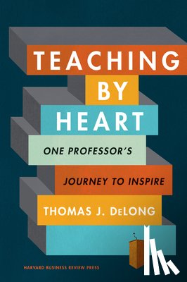 DeLong, Thomas J. - Teaching by Heart