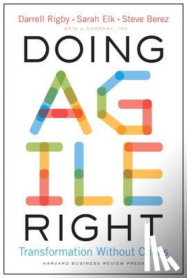 Rigby, Darrell, Elk, Sarah, Berez, Steve - Doing Agile Right