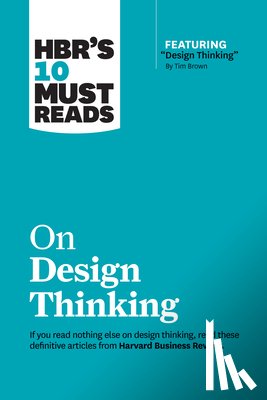 Harvard Business Review, Brown, Tim, Christensen, Clayton M., Nooyi, Indra - HBR's 10 Must Reads on Design Thinking (with featured article "Design Thinking" By Tim Brown)