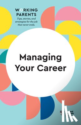 Harvard Business Review, Dowling, Daisy, Friedman, Stewart D., Gallo, Amy - Managing Your Career (HBR Working Parents Series)