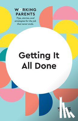 Review, Harvard Business, Dowling, Daisy, Feiler, Bruce, Friedman, Stewart D. - Getting It All Done (HBR Working Parents Series)