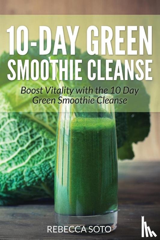Soto, Rebecca, Lifestyles, Healthy - 10-Day Green Smoothie Cleanse