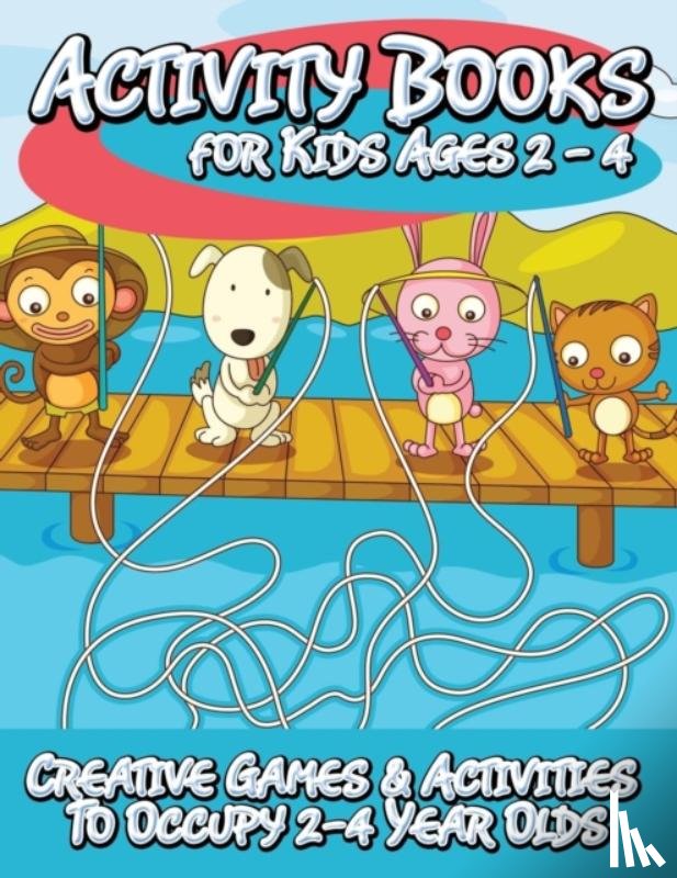Speedy Publishing LLC - Activity Books for Kids 2 - 4 (Creative Games & Activities to Occupy 2-4 Year Olds)