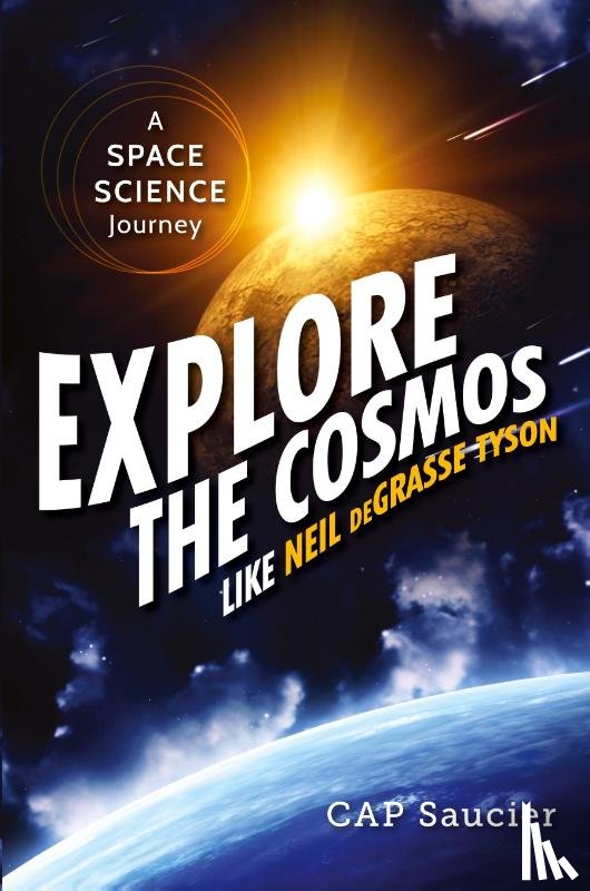 Saucier, Cap - Explore the Cosmos Like Neil deGrasse Tyson