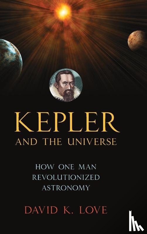 Love, David K. - Kepler and the Universe