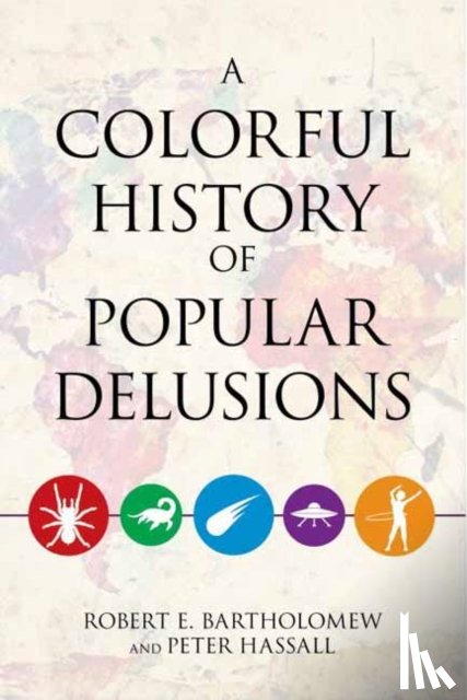 Bartholomew, Robert E., Hassall, Peter - A Colorful History of Popular Delusions