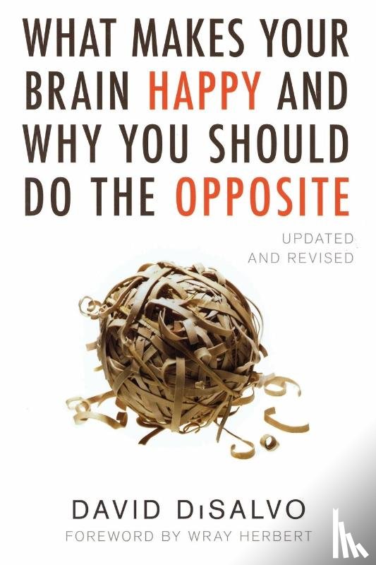 DiSalvo, David - What Makes Your Brain Happy and Why You Should Do the Opposite