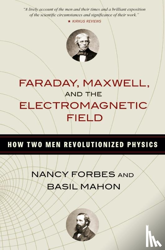 Forbes, Nancy, Mahon, Basil - Faraday, Maxwell, and the Electromagnetic Field