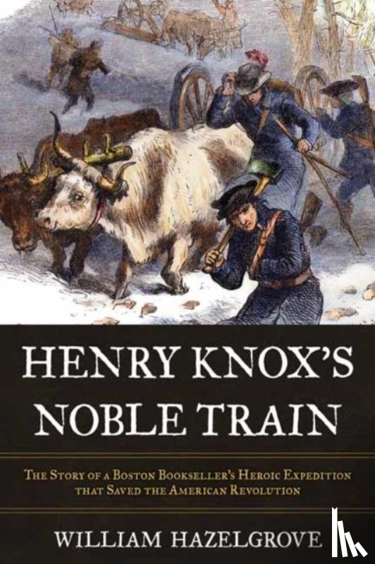 Hazelgrove, William - Henry Knox's Noble Train