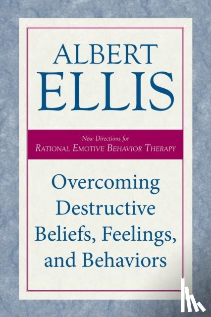 Ellis, Albert - Overcoming Destructive Beliefs, Feelings, and Behaviors