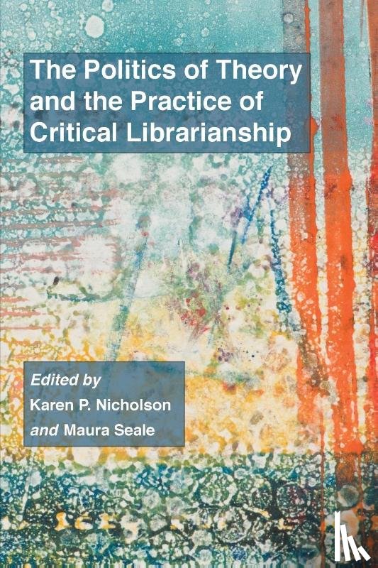  - The Politics of Theory and the Practice of Critical Librarianship