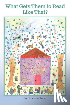 Patte, Genevieve - What Gets Them to Read Like That? The Story of the Woman Who Got Millions of Children to Read