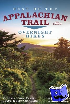 Adkins, Leonard M., Logue, Frank, Logue, Victoria - Best of the Appalachian Trail: Overnight Hikes