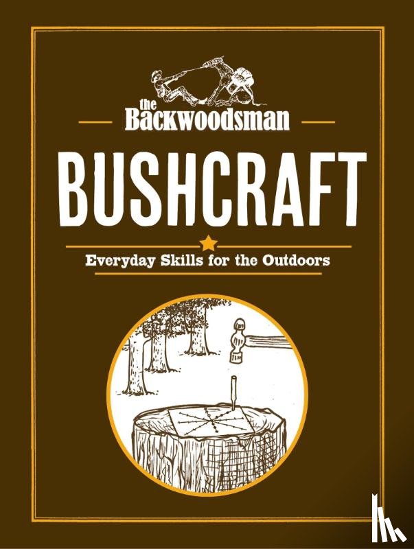 The Backwoodsman - The Backwoodsman: Bushcraft