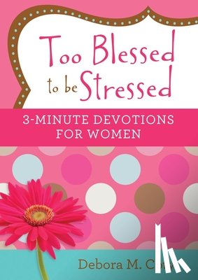Coty, Debora M. - Too Blessed to Be Stressed: 3-Minute Devotions for Women