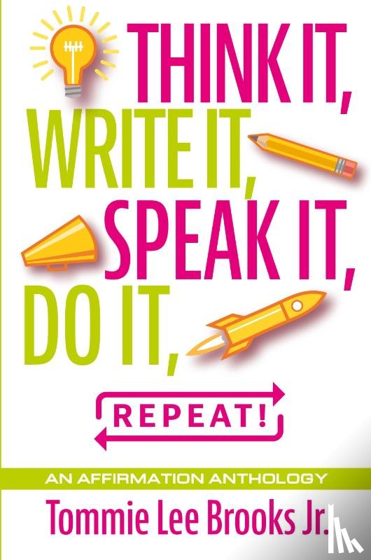 Brooks Jr., Tommie Lee - Think it, Write it, Speak it, Do it, Repeat!