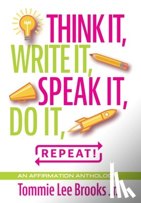 Brooks Jr., Tommie Lee - Brooks, T: Think it, Write it, Speak it, Do it, Repeat!