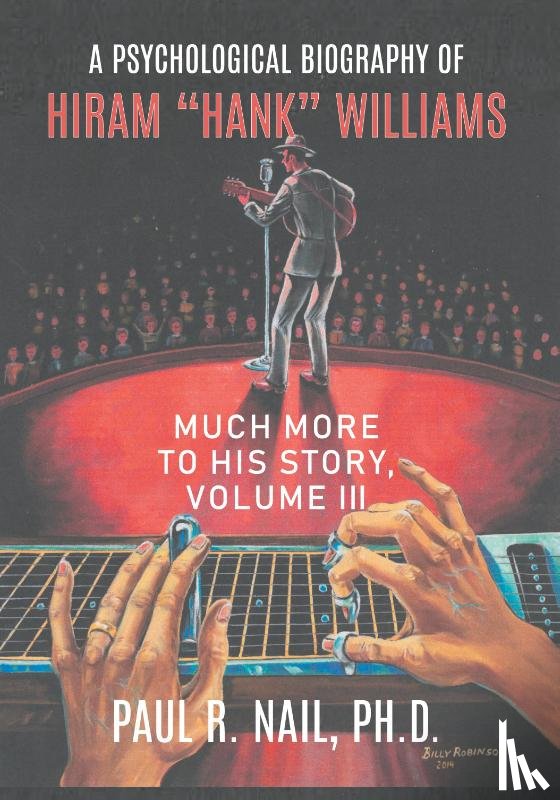 Nail, Paul R. - A Psychological Biography of Hiram "Hank" Williams