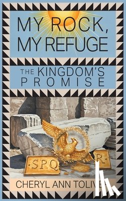 Toliver, Cheryl Ann - My Rock, My Refuge: The Kingdom's Promise