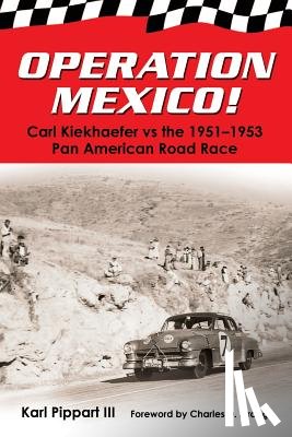 Pippart, Karl - Operation Mexico! Carl Kiekhaefer vs. the 1951-1953 Pan American Road Race