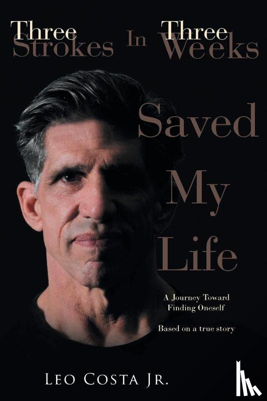 Costa, Leo - 3 Strokes In 3 Weeks Saved My Life