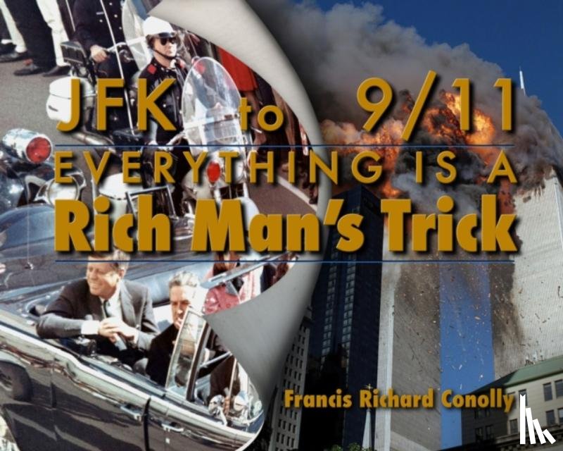 Conolly, Francis Richard - JFK to 911 Everything Is A Rich Man's Trick