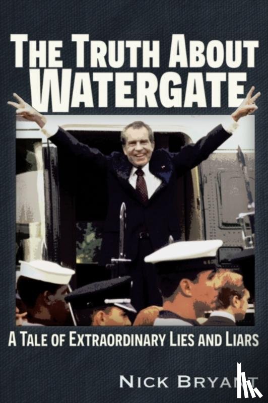 Bryant, Nick - The Truth About Watergate