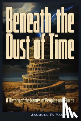 Pauwels, Jacques - Beneath the Dust of Time: A History of Ancient Languages and Names of Peoples and Places.