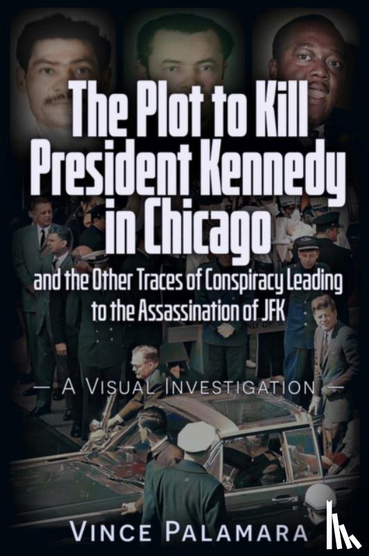 Palamara, Vincent Michael - THE PLOT TO KILL PRESIDENT KENNEDY IN CHICAGO