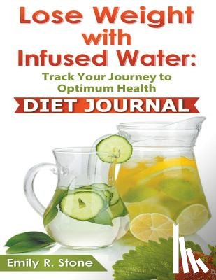 Stone, Emily R - Lose Weight With Infused Water