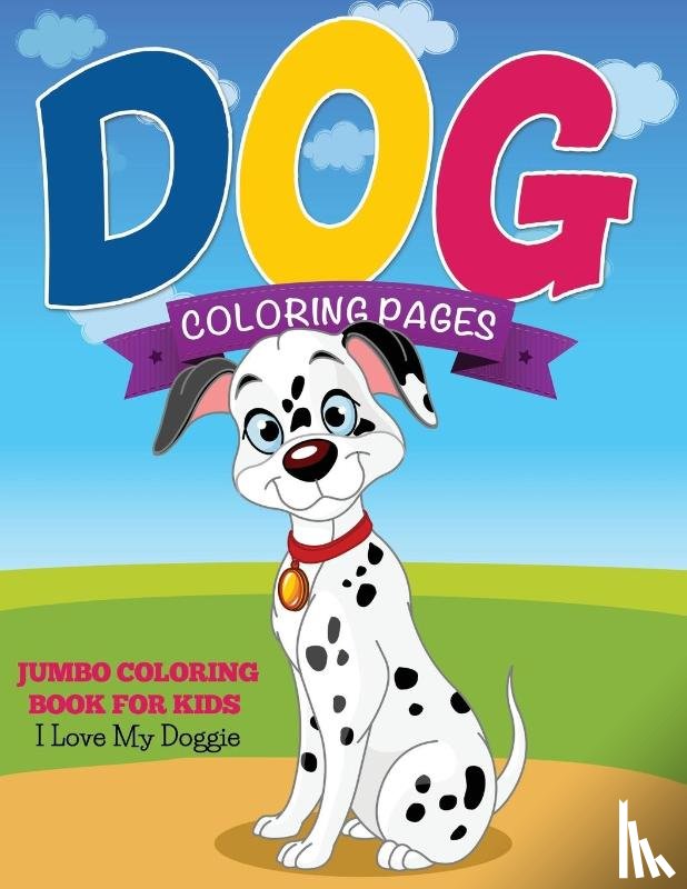 Speedy Publishing LLC - Dog Coloring Pages (Jumbo Coloring Book for Kids - I Love My Doggie)