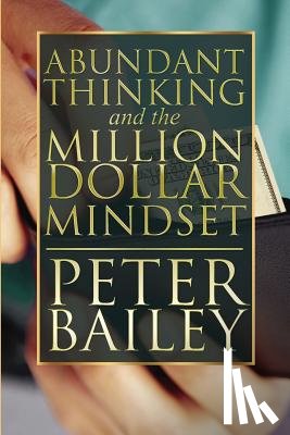 Bailey, Peter (University of Manitoba - Abundant Thinking and the Million Dollar Mindset