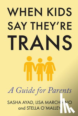 Marchiano, Lisa, O'Malley, Stella, Ayad, Sasha - Marchiano, L: When Kids Say They're Trans