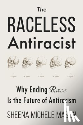 Mason, Sheena Michele - The Raceless Antiracist