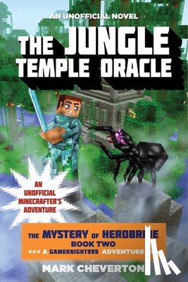 Cheverton, Mark - The Jungle Temple Oracle: The Mystery of Herobrine: Book Two: A Gameknight999 Adventure: An Unofficial Minecrafter's Adventure