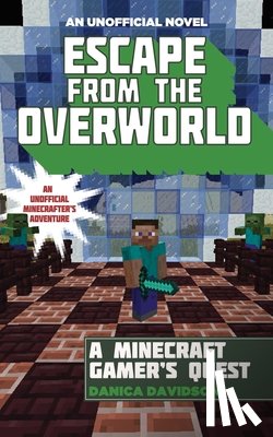 Davidson, Danica - Escape from the Overworld: An Unofficial Overworld Adventure, Book One