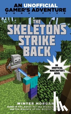 Morgan, Winter - The Skeletons Strike Back: An Unofficial Gamer's Adventure, Book Five