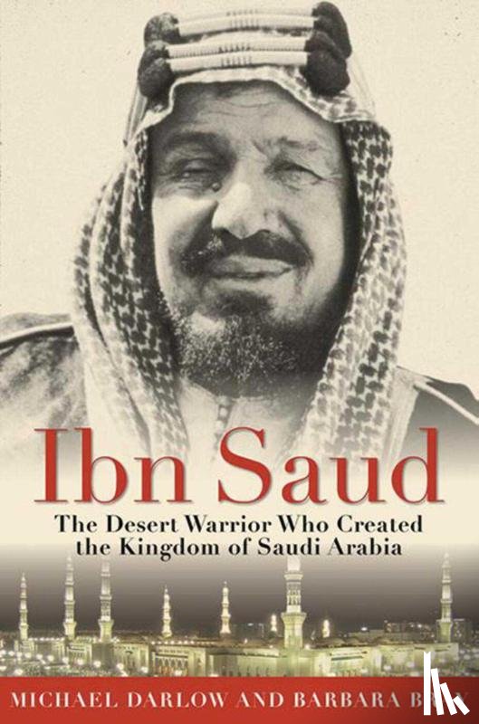 Bray, Barbara, Darlow, Michael - Bray, B: Ibn Saud