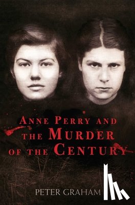 Graham, Peter - Anne Perry and the Murder of the Century