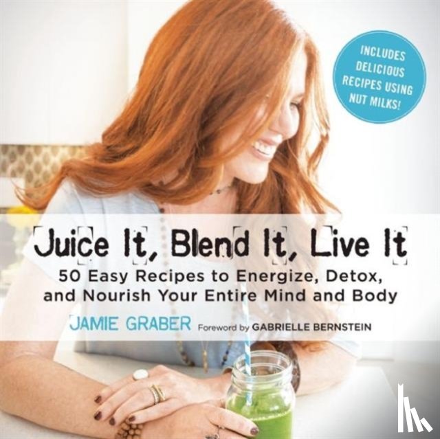 Graber, Jamie - Juice It, Blend It, Live It
