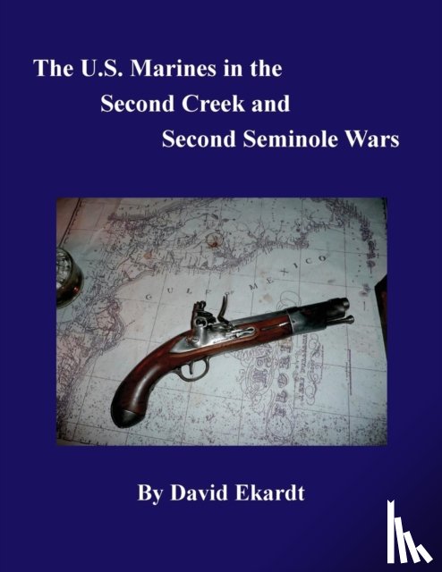 Ekardt, David Arthur - The U.S. Marines in the Second Creek and Second Seminole Wars