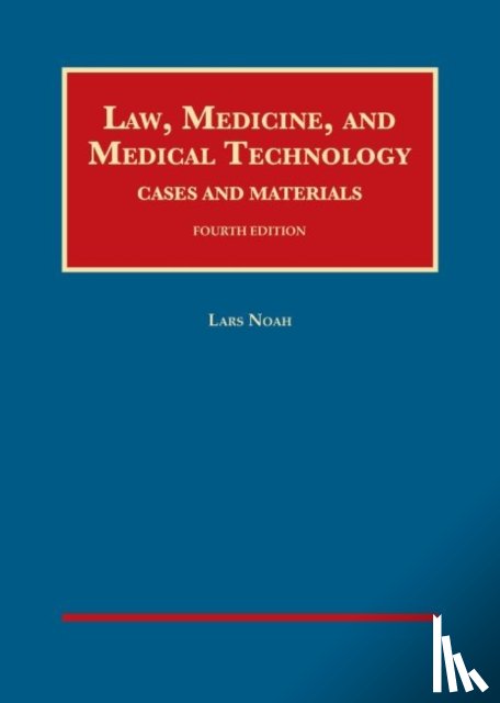 Noah, Lars - Law, Medicine, and Medical Technology, Cases and Materials