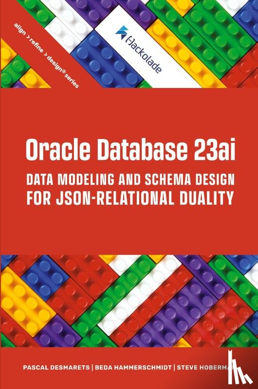 Desmarets, Pascal, Hammerschmidt, Beda, Hoberman, Steve - Oracle Database 23ai Data Modeling and Schema Design for JSON-Relational Duality