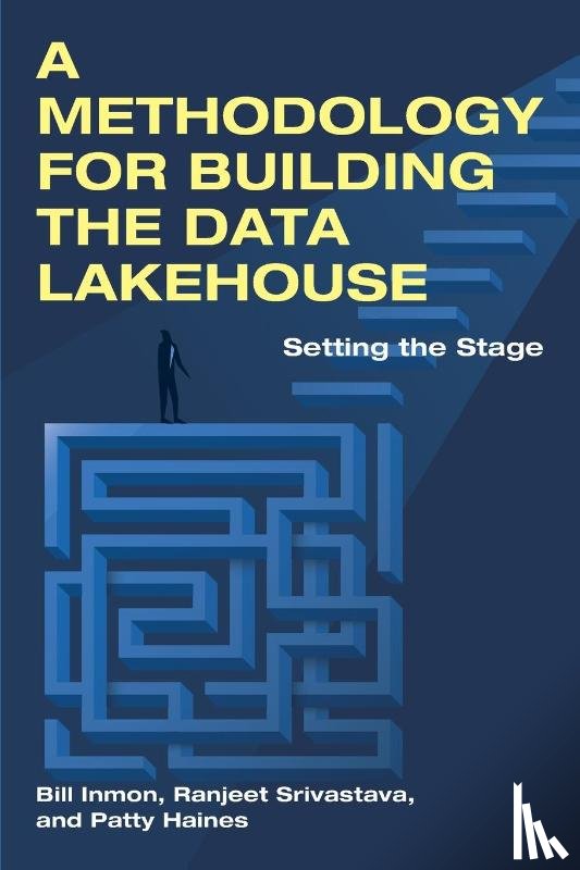 Inmon, Bill, Srivastava, Ranjeet, Haines, Patty - A Methodology for Building the Data Lakehouse