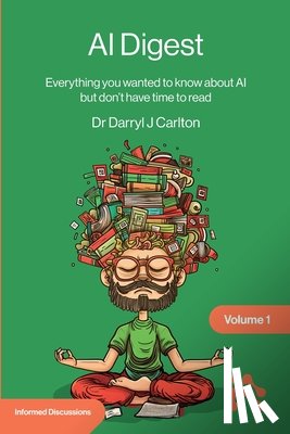 Carlton, Darryl - AI Digest Volume 1: Everything you wanted to know about AI but don't have time to read