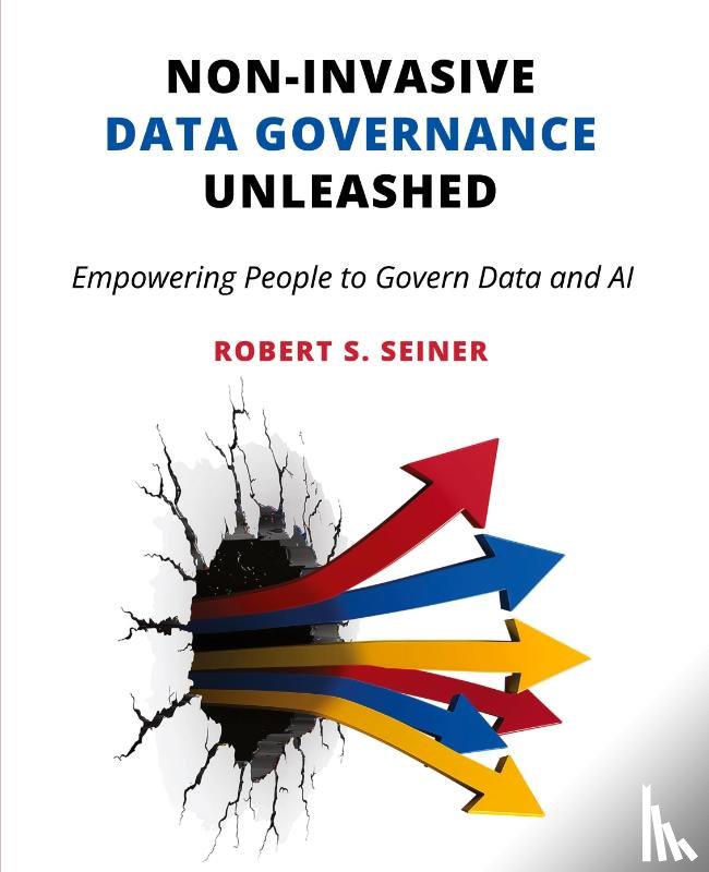 Seiner, Robert S. - Non-Invasive Data Governance Unleashed